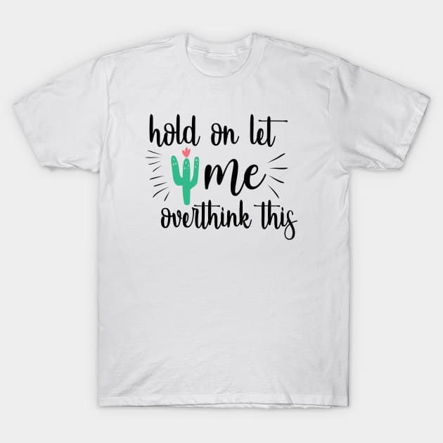 Hold On, Let Me Overthink This T-Shirt by QuotesInMerchandise